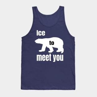 Ice to meet you Tank Top